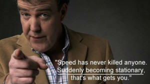 funny quote from Jeremy Clarkson from Top Gear about speed kills