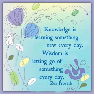 ... something every day. Wisdom is letting go of something every day