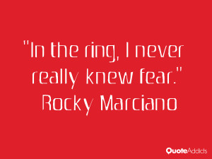 rocky marciano quotes in the ring i never really knew fear rocky ...