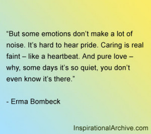 But some emotions don’t make a lot of noise. It’s hard to hear ...
