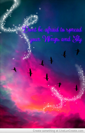 Spread Your Wings And Fly