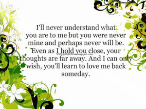 LOVE QUOTES - I'll never understand what you are to me