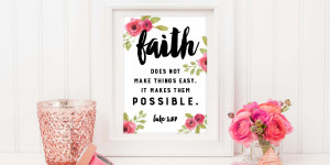 Faith makes things possible Printable | Elegance & Enchantment