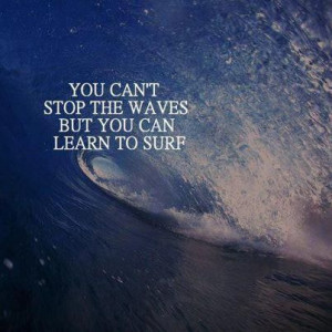 Learn to surf the waves that you come across