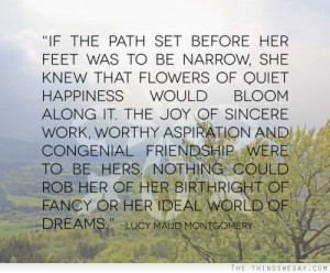 If the path set before her feet was to be narrow she knew that flowers ...