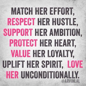 her hustle, Support her ambition, Protect her heart, Value her loyalty ...