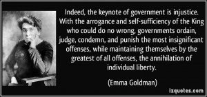 Indeed, the keynote of government is injustice. With the arrogance and ...