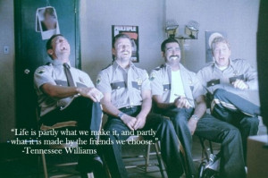 ... partly what it is made by the friends we choose - Tennessee Williams