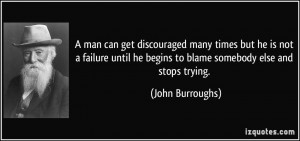 man can get discouraged many times but he is not a failure until he ...
