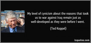 My level of cynicism about the reasons that took us to war against ...