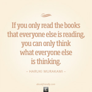 Quote by Haruki Murakami - If you only read the books that everyone ...
