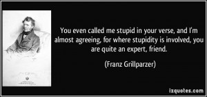 You even called me stupid in your verse, and I'm almost agreeing, for ...