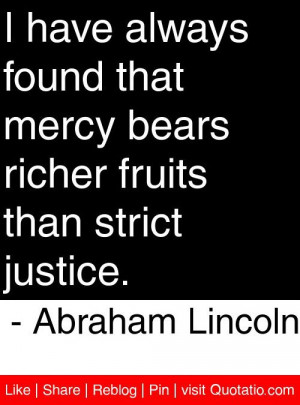 ... fruits than strict justice. - Abraham Lincoln #quotes #quotations