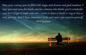 May your coming year be filled with magic and dreams and good madness ...