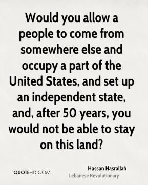 Hassan Nasrallah - Would you allow a people to come from somewhere ...