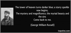 ... myriad beauty and the sins Come back to me. - George William Russell