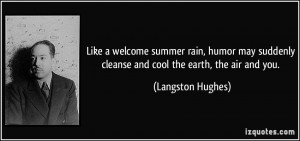 ... cleanse and cool the earth, the air and you. - Langston Hughes