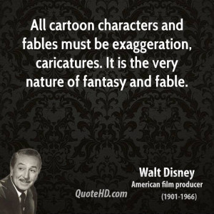 All cartoon characters and fables must be exaggeration, caricatures ...