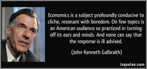 Economics is a subject profoundly conducive to cliche, resonant with ...