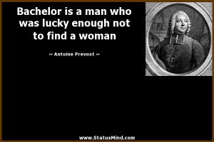 Bachelor Quotes Bachelor is a man who was
