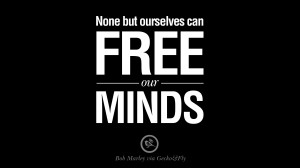 None but ourselves can free our minds. Bob Marley Quotes And Frases