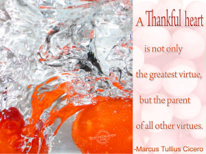 thankful heart is not only the greatest virtue...
