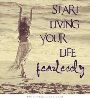 Start living your life fearlessly Picture Quote #1