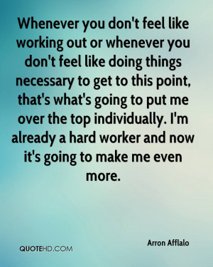 Whenever you don't feel like working out or whenever you don't feel ...