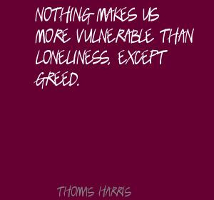 thomas harris quotes nothing makes us more vulnerable than loneliness ...