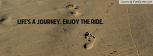 Life's a journey. Enjoy the ride Profile Facebook Covers