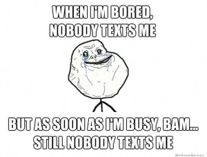 Im Bored Meme When im bored nobody texts me