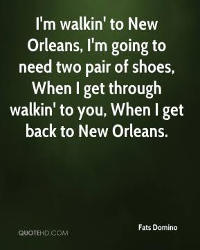 Fats Domino - I'm walkin' to New Orleans, I'm going to need two pair ...