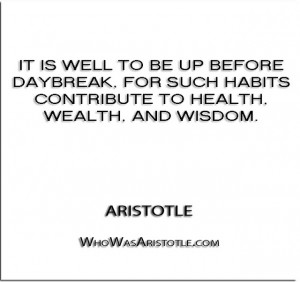 ... such habits contribute to health, wealth, and wisdom.” – Aristotle