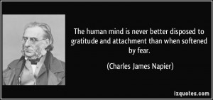 ... and attachment than when softened by fear. - Charles James Napier