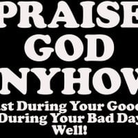 praise god quotes photo: Praise God Anyhow! PraiseGodAnyhow.jpg