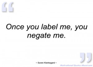 once you label me soren kierkegard