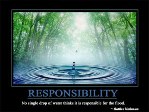 ... No single drop of water thinks it is responsible for the flood
