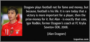 Dzagoev plays football not for fame and money, but because, football ...