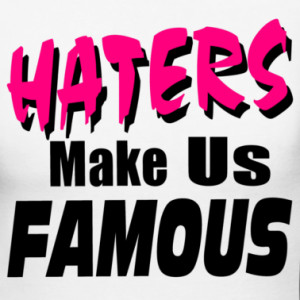 Go Back > Gallery For > Haters Make Me Famous Quotes