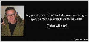 ... to rip out a man's genitals through his wallet. - Robin Williams