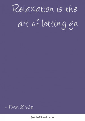 ... quotes - Relaxation is the art of letting go. - Inspirational quotes