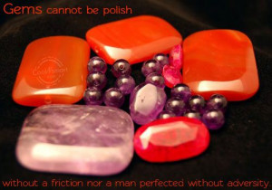 Adversity Quote Gems cannot be polished without friction nor