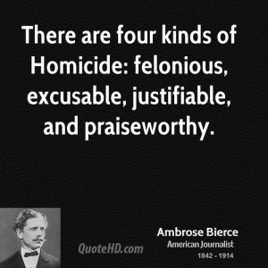 There are four kinds of Homicide: felonious, excusable, justifiable ...