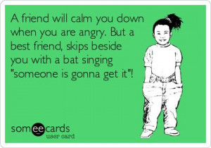 Friend Will Calm You Down When Are Angry Quotes Best Friends