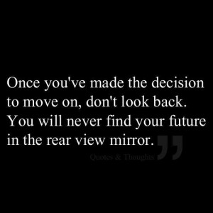 Once You’ve Made The Decision To Move On, Don’t Look Back: Quote ...