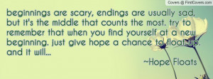 Hope Floats Quotes Beginnings ~ beginnings are usually scary, ending ...