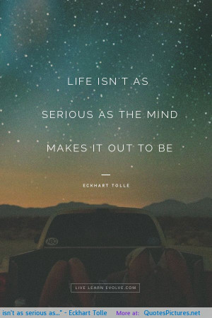 Life isn’t as serious as…” – Eckhart Tolle motivational ...