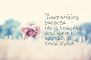 , always wear a smile; Not because life is full of reasons to smile ...