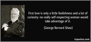 ... -respecting woman would take advantage of it. - George Bernard Shaw