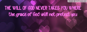 will of god never takes you wherethe grace of god will not protect you ...